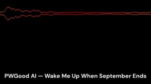 PWGood AI — Wake Me Up When September Ends