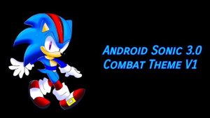 "Along The Ride" Android Sonic 3.0 Combat Theme V1