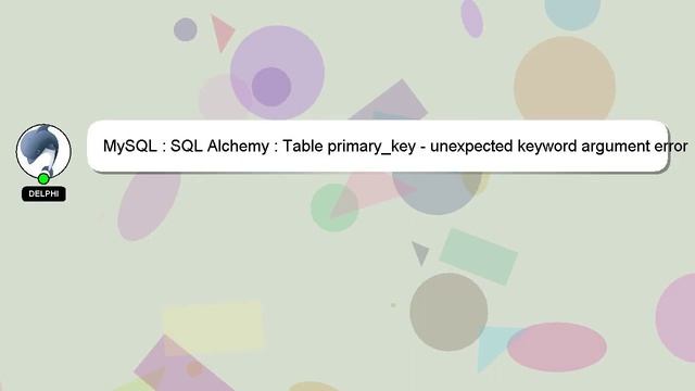 MySQL : SQL Alchemy : Table primary_key - unexpected keyword argument error