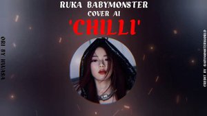 CHILLI - RUKA BABY MONSTER COVER AI (ORI BY HWASA) | -BABYMONSTERWORLD-