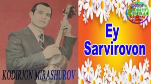 Qodirjon Mirashurov-Ey sarviravon | Кодиржон Мирашуров-Эй сарвиравон