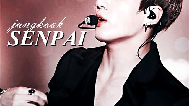 Senpai | Jeon Jungkook [fmv]