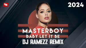 Masterboy - Baby Let It Be (Dj Ramezz Remix) 2024