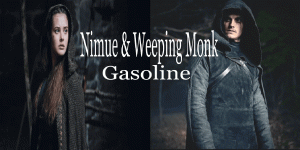 Nimue & Weeping Monk | Halsey - Gasoline