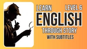 ?Learn English Through Story Level 6|The Adventure of the Second Stain| English Speaking Practice