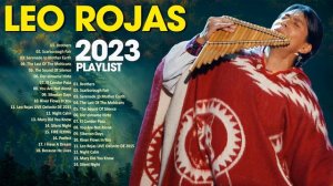 The Best Of Leo Rojas - Leo Rojas Sus Exitos 2023 | Лео Рохас Лучшее - Pan Flute Collection
