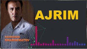 Ажрим... - Фаҳриддин Шамсематов