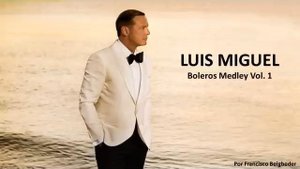 Luis Miguel - Boleros Medley Vol 1