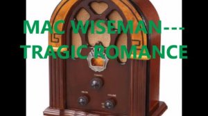 MAC WISEMAN   TRAGIC ROMANCE