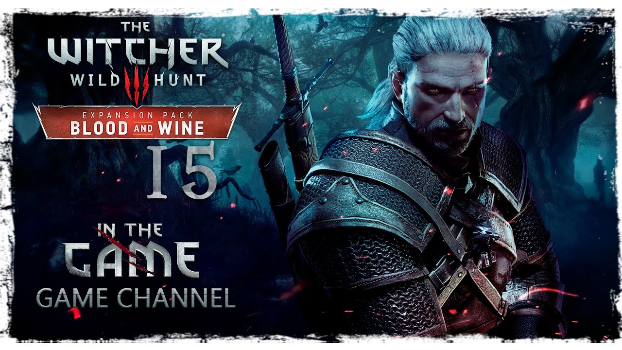 The Witcher 3: Wild Hunt - Blood and Wine / Ведьмак 3: Дикая Охота - Кровь и Вино - Прохождение #15