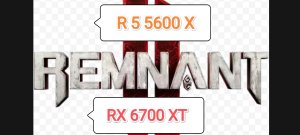 Remnant II Build 11777430 - RX 6700 XT/R 5 5600 X