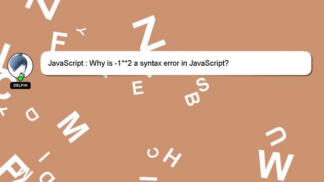 JavaScript : Why is -1**2 a syntax error in JavaScript?