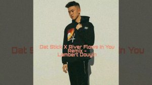 Dat Stick X River Flows In You Remix - Lambert Douyin Cover