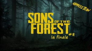 Sons of the Forest #Часть 8 la finale //Hard core