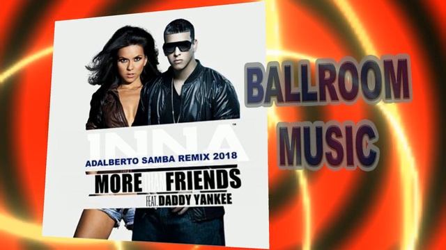 Inna feat Daddy Yankee More Than Friends (Adalberto Samba Remix 2018) смотреть онлайн
