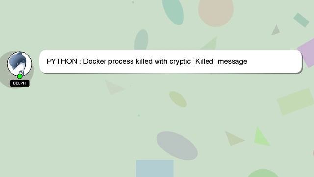 PYTHON : Docker process killed with cryptic `Killed` message