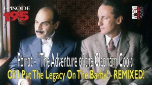 Episode 195 - Poirot - "The Adventure of the Clapham Cook" - Oi! I Put The Legacy On The Barby! -..