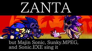 Zanta but the 3 Sonics and sanic sing it (Zanta but Sonic EXE, Sunky and Majin sing it)