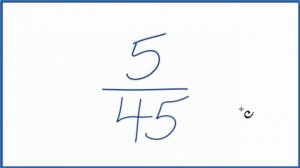 How to Simplify the Fraction 5/45