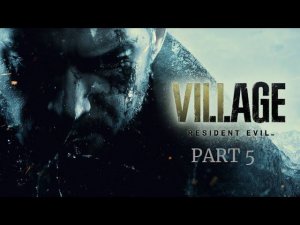 Resident Evil Village. PART 5.