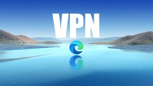 Microsoft тестирует встроенный в Edge VPN