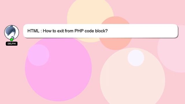 HTML : How to exit from PHP code block?