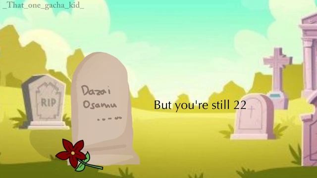 Now you're still 22.. || Atsushi angst | Dazai Angst || Bsd / Bungou stray dogs || Gacha plus / clu смотреть онлайн