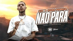 99 no beat - Kika Com Força e Não Para