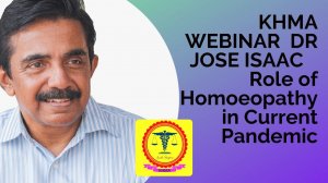 KHMA WEBINAR  DR JOSE ISAAC   Role of Homoeopathy in Current Pandemic