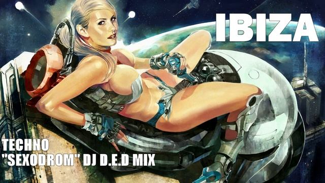IBIZA TECHNO TECHNODROM DJ D.E.D MIX