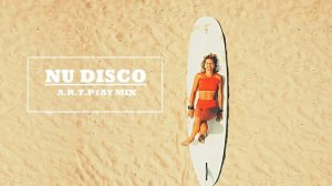 Nu Disco | Disco House |Нью Диско | Диско Хаус|  A.R.T.P1AY MIX