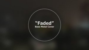 Faded // Bass Metal Cover