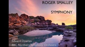 Roger Smalley: Symphony [Downes-BBC NSO] premiere