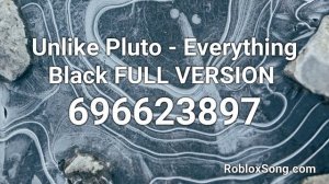 Unlike Pluto - Everything Black FULL VERSION Roblox ID - Music Code