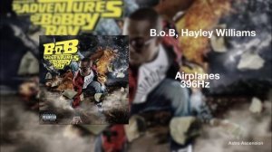 B.o.B - Airplanes ft. Hayley Williams [396Hz Release Guilt & Fear]