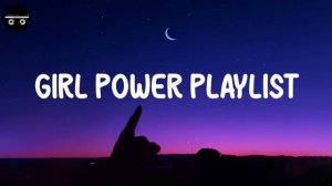 Girl power playlist - Songs to boost your confidence ~ Throwback songs