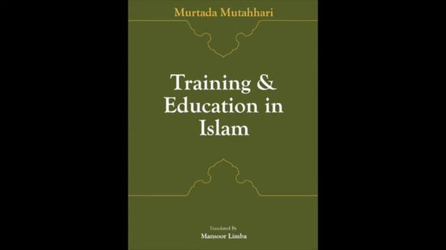 AUDIO: Training & Education in Islam by Ayatollah Murtuda Mutahhari CHAPTER 17/19