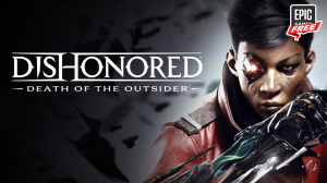 Dishonored: Death of the Outsider БЕСПЛАТНО на Epic Games Store