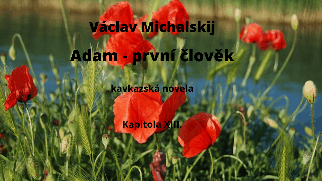 13. Václav Michalskij – Adam – první člověk; kavkazská novela, kapitola XIII. (audio, mluvené slovo)