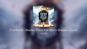FrostPunk - Shelter From The Storm (Deeper Voice)