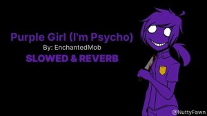 "Purple Girl" (I'm Psycho) + Slowed & Reverb | EnchantedMob
