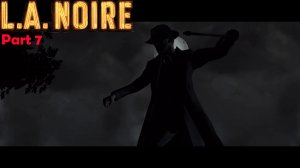 L.A. Noire | Часть 7 | Помада цвета крови, ограбление банка и начинающий грабитель | 21+