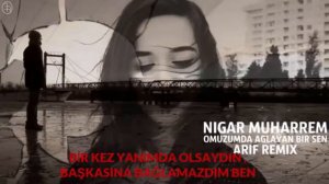 Nigar Muherrem - omuzumda aglayam bir sen