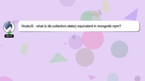 NodeJS : what is db.collection.stats() equivalent in mongodb npm?