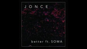 JONCE   Better ft  Soma