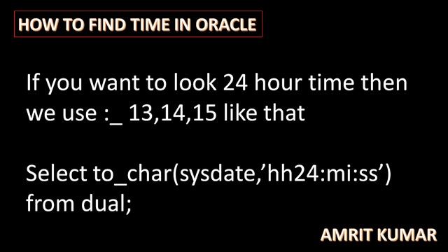 #44 HOW TO FIND TIME IN ORACLE BY MR. AMRIT KUAMR