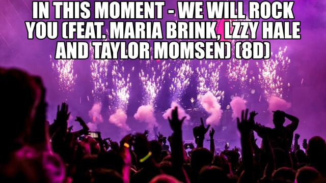 In This Moment - We Will Rock You (feat Maria Brink, Lzzy Hale and Taylor Momsen) (8D) смотреть онлайн