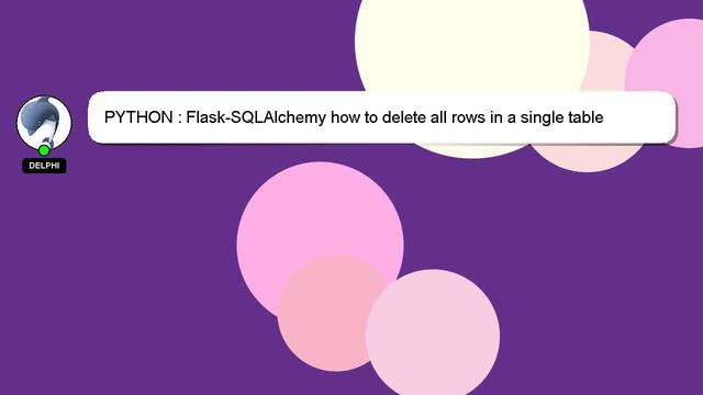 PYTHON : Flask-SQLAlchemy how to delete all rows in a single table смотреть онлайн