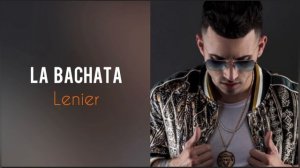 LENIER - LA BACHATA (?New 2022?)