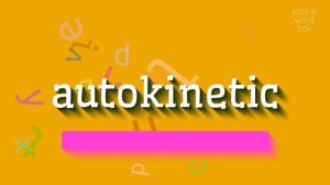 AUTOKINETIC - HOW TO PRONOUNCE AUTOKINETIC? #autokinetic
